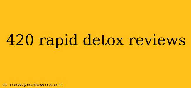 420 rapid detox reviews