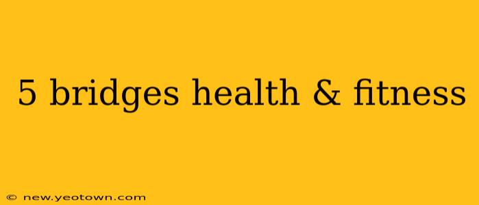 5 bridges health & fitness