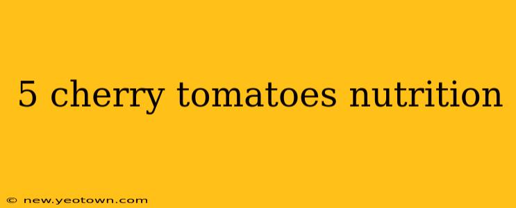 5 cherry tomatoes nutrition