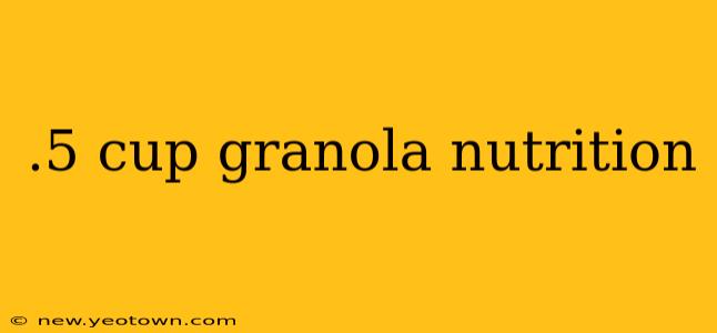 .5 cup granola nutrition