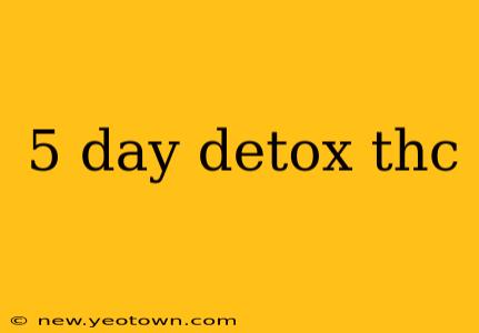 5 day detox thc
