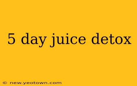 5 day juice detox