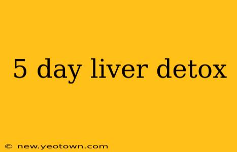 5 day liver detox