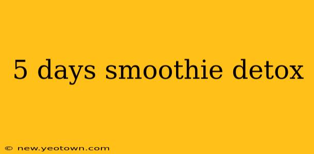 5 days smoothie detox