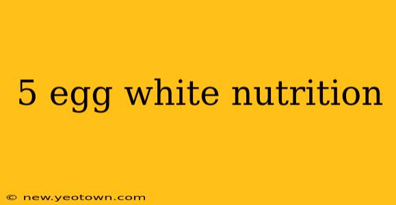 5 egg white nutrition