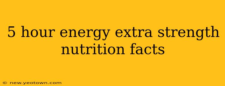 5 hour energy extra strength nutrition facts