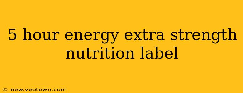 5 hour energy extra strength nutrition label