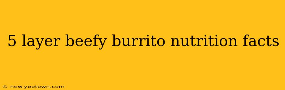 5 layer beefy burrito nutrition facts