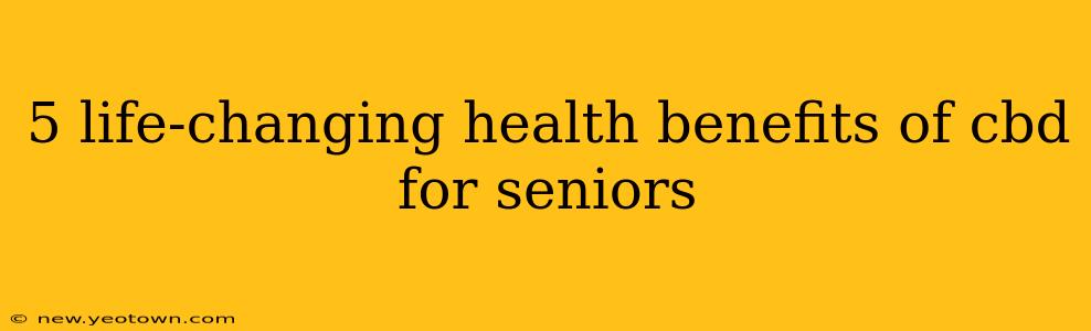 5 life-changing health benefits of cbd for seniors
