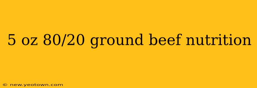 5 oz 80/20 ground beef nutrition