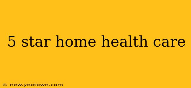 5 star home health care
