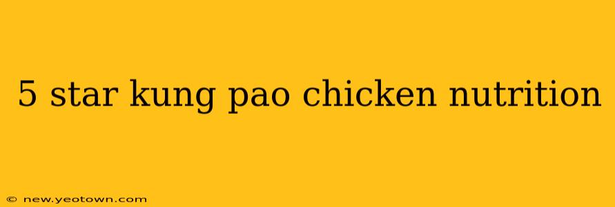 5 star kung pao chicken nutrition