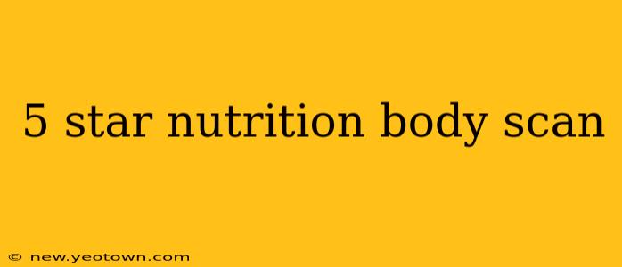 5 star nutrition body scan