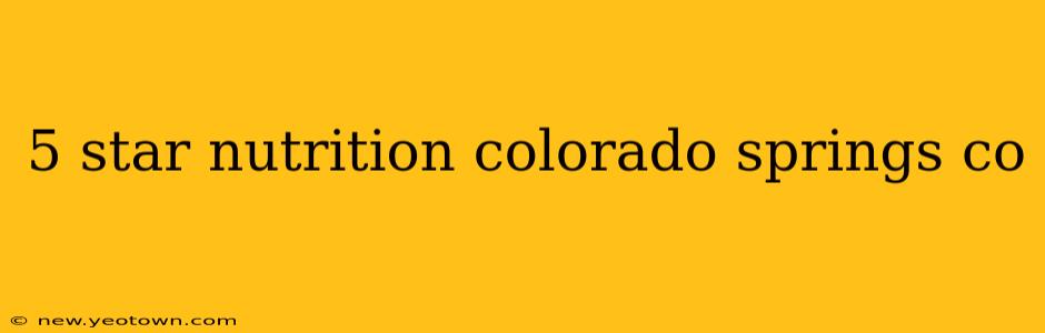 5 star nutrition colorado springs co