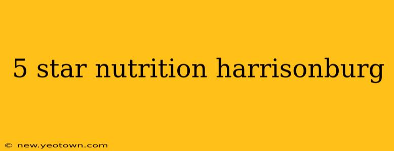 5 star nutrition harrisonburg