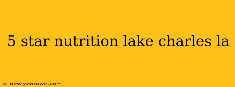 5 star nutrition lake charles la