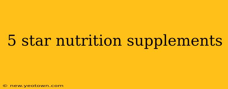 5 star nutrition supplements