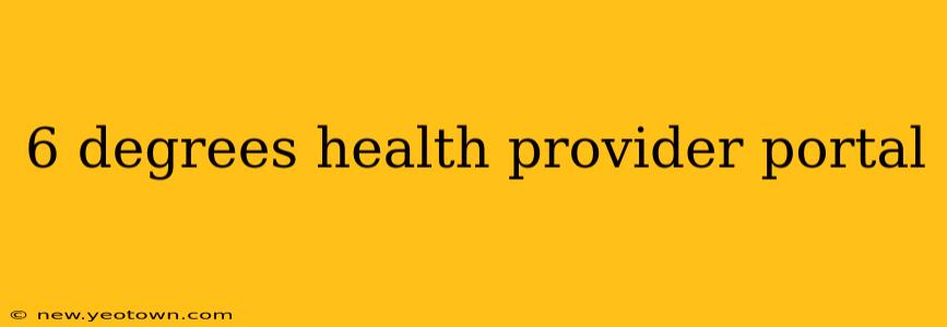 6 degrees health provider portal