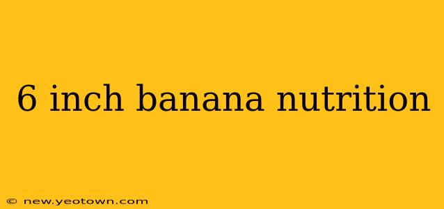 6 inch banana nutrition
