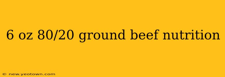 6 oz 80/20 ground beef nutrition