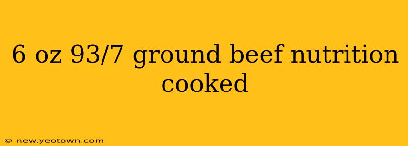 6 oz 93/7 ground beef nutrition cooked