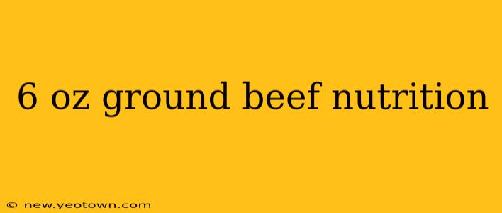 6 oz ground beef nutrition