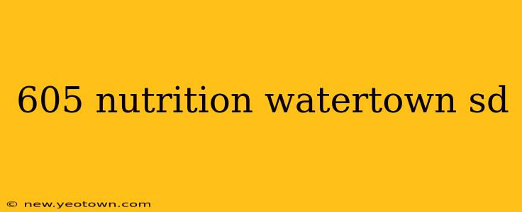 605 nutrition watertown sd