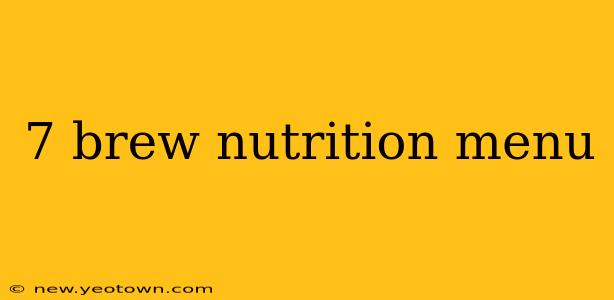 7 brew nutrition menu