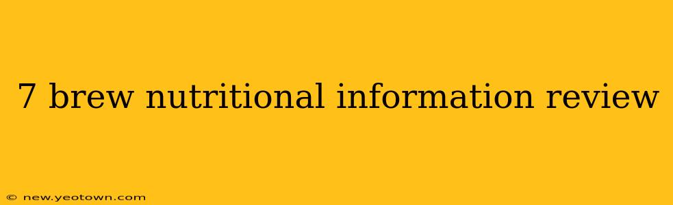 7 brew nutritional information review