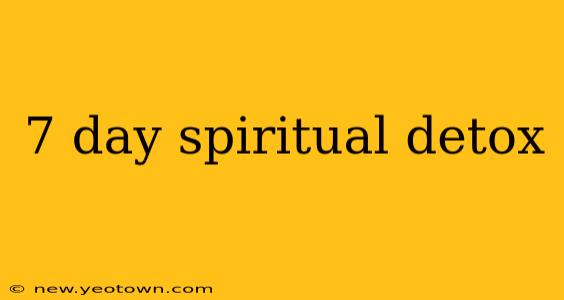 7 day spiritual detox