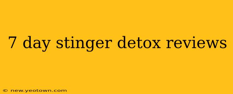 7 day stinger detox reviews