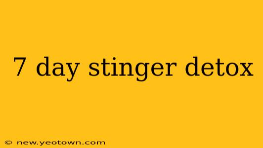 7 day stinger detox