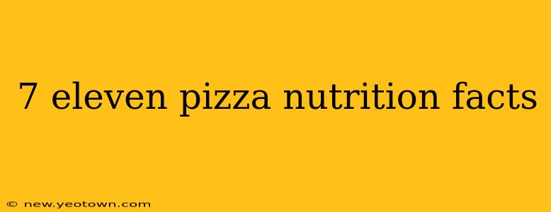7 eleven pizza nutrition facts