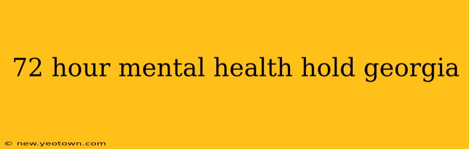 72 hour mental health hold georgia