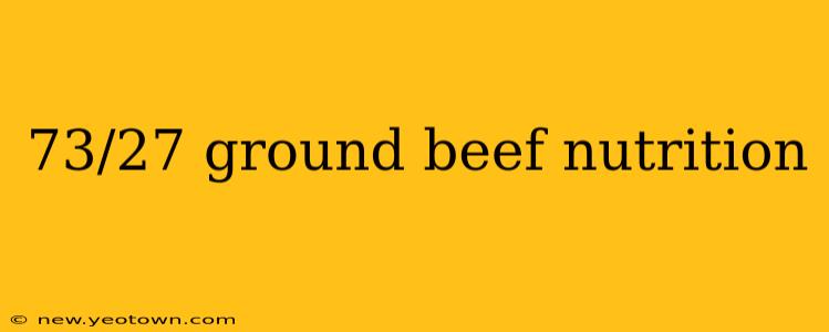 73/27 ground beef nutrition