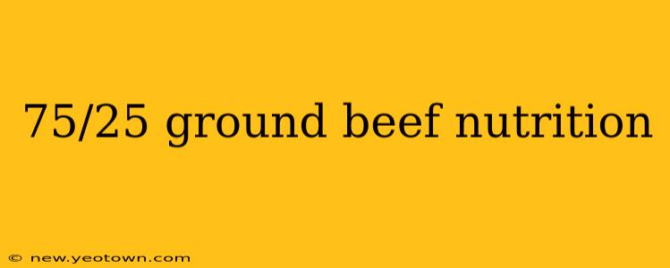 75/25 ground beef nutrition
