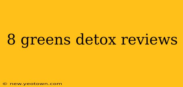 8 greens detox reviews