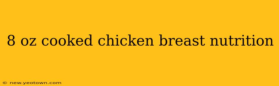 8 oz cooked chicken breast nutrition