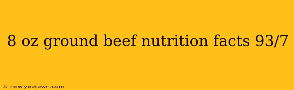 8 oz ground beef nutrition facts 93/7