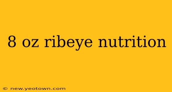8 oz ribeye nutrition