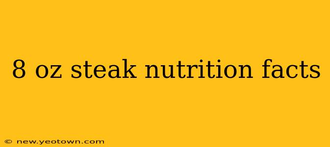 8 oz steak nutrition facts