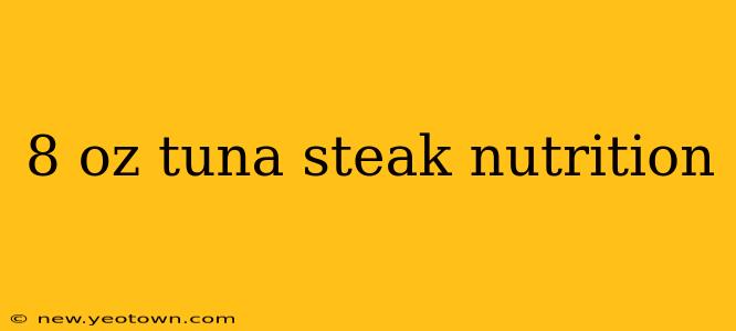 8 oz tuna steak nutrition