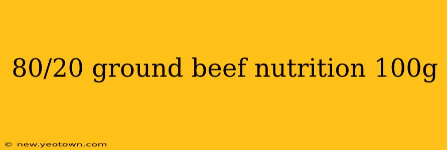 80/20 ground beef nutrition 100g