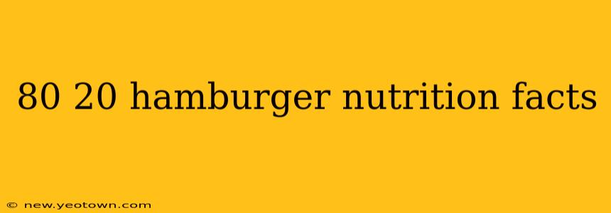 80 20 hamburger nutrition facts
