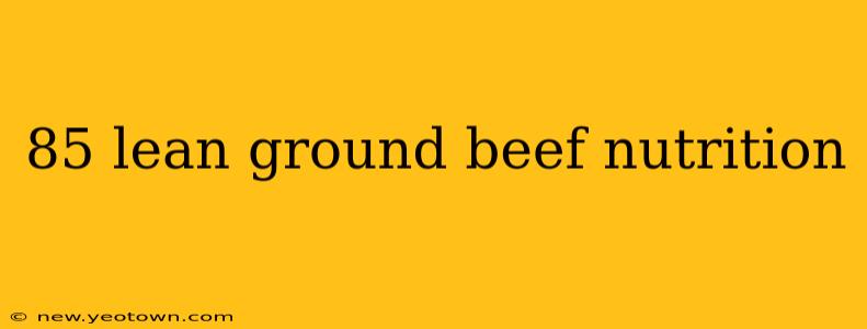 85 lean ground beef nutrition