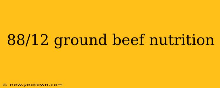 88/12 ground beef nutrition
