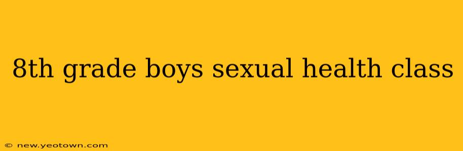8th grade boys sexual health class