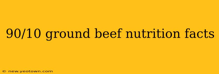 90/10 ground beef nutrition facts