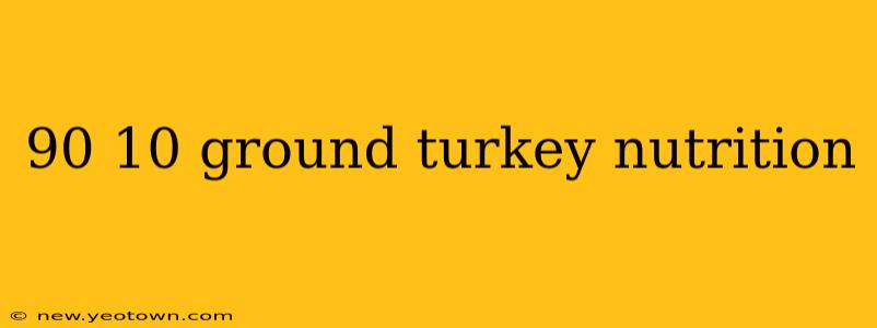 90 10 ground turkey nutrition