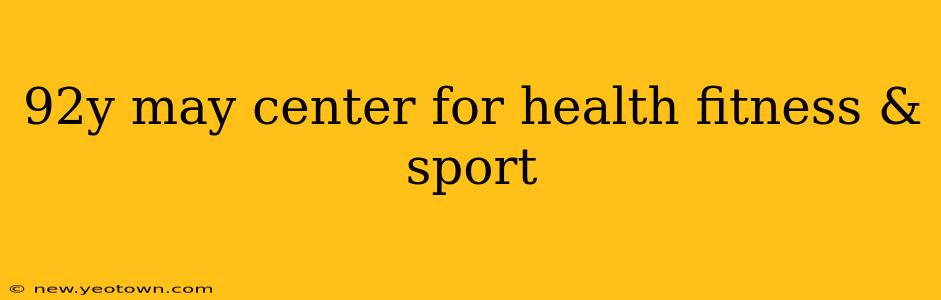92y may center for health fitness & sport
